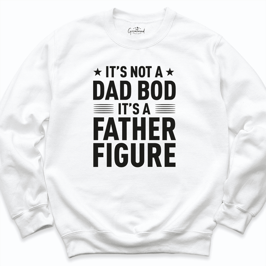It's Not A Dad Bod It's A Father Figure Shirt White - Greatwood Boutique