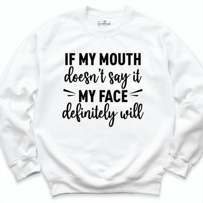 If My Mouth Doesn't Say It My Face Definitely Will Shirt White - Greatwood Boutique