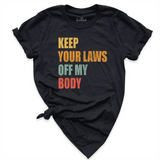 Keep Your Laws Off My Body Shirt black - Greatwood Boutique