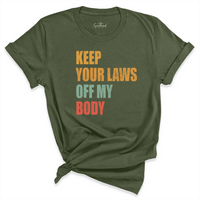 Keep Your Laws Off My Body Shirt Green - Greatwood Boutique
