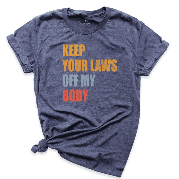Keep Your Laws Off My Body Shirt Navy - Greatwood Boutique