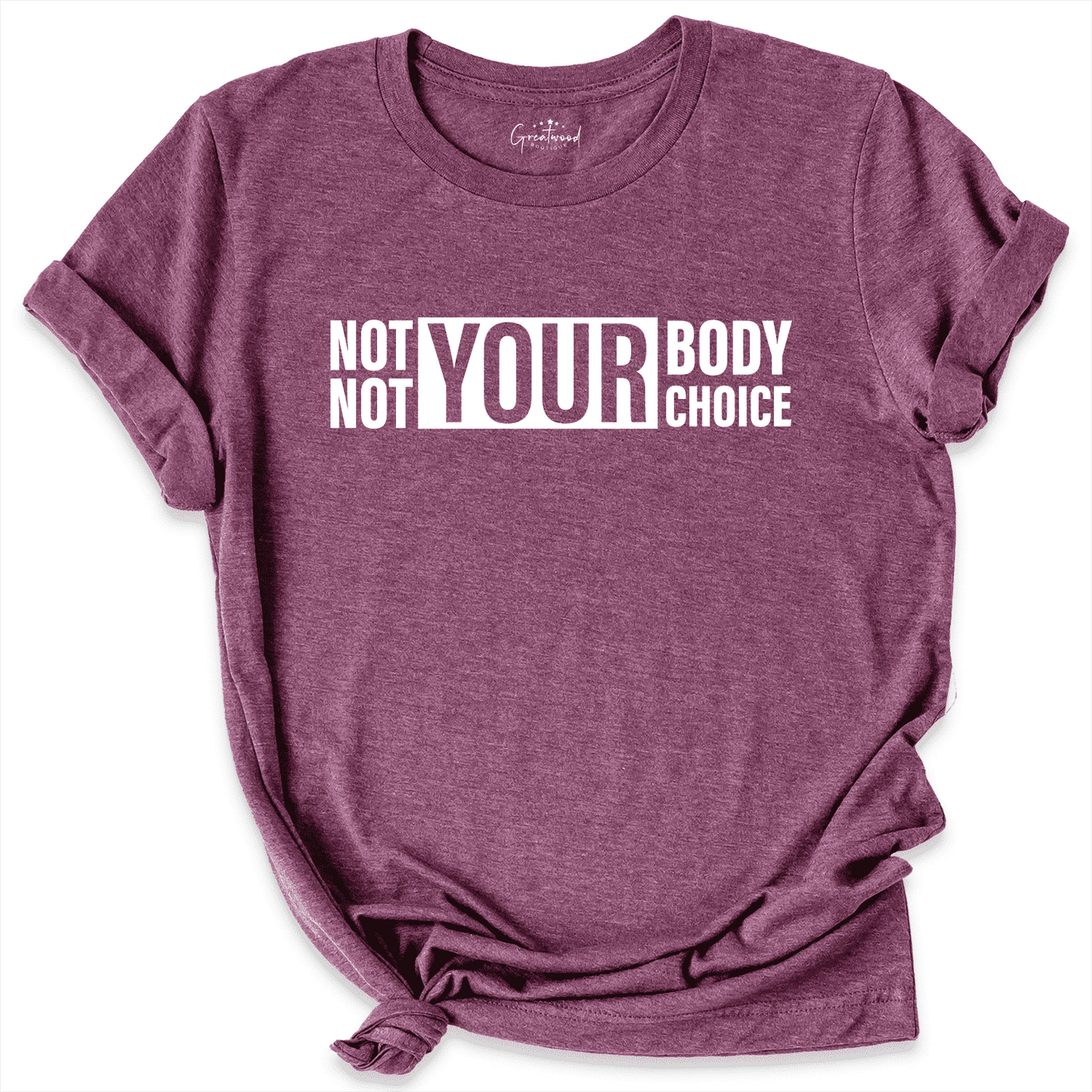 Not Your Body Not Your Choice Shirt Maroon - Greatwood Boutique