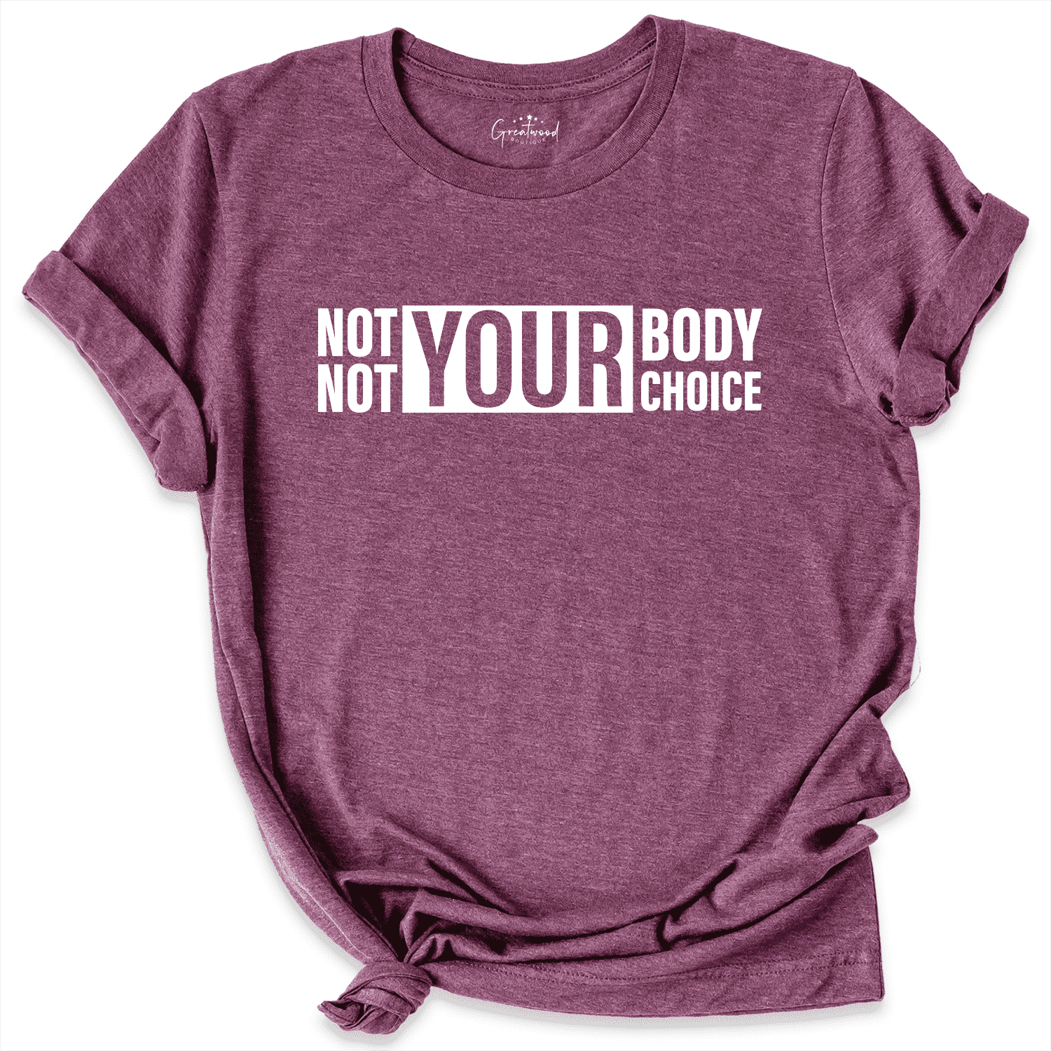 Not Your Body Not Your Choice Shirt Maroon - Greatwood Boutique