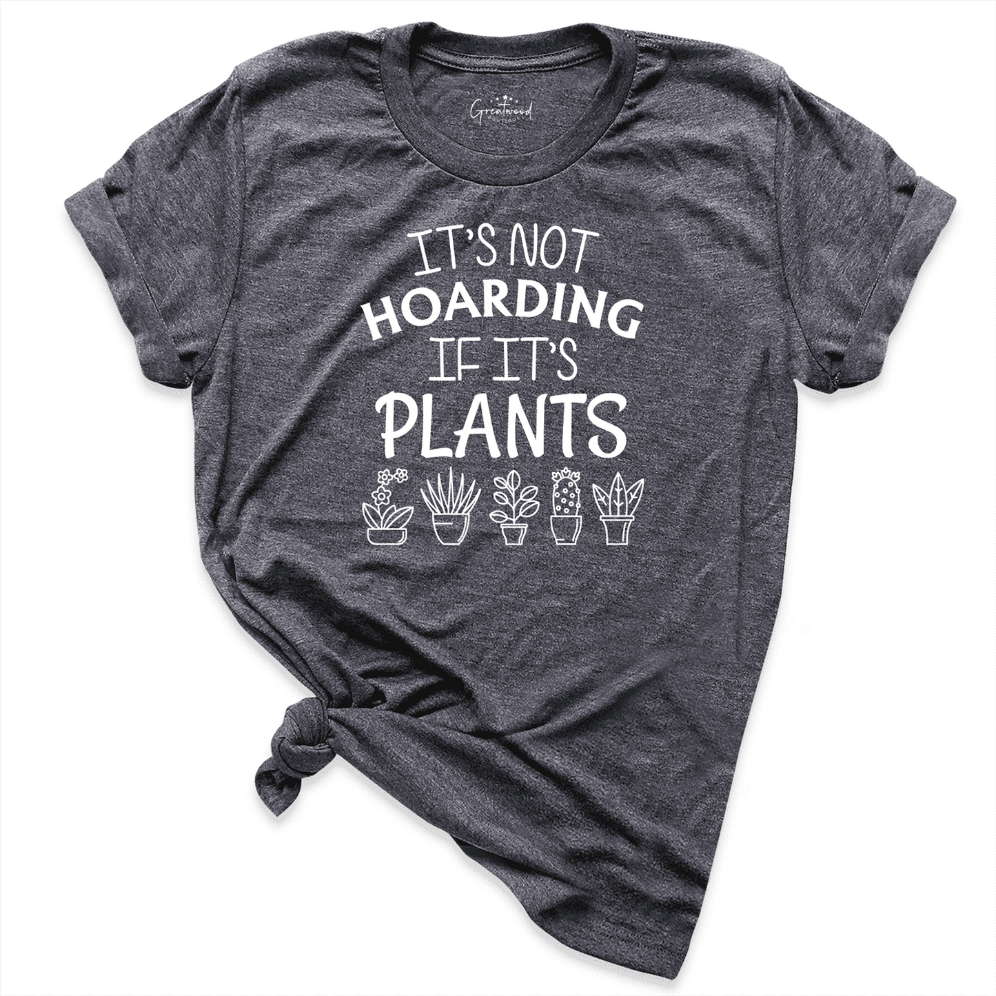 It's Not Hoarding If It's Plants Shirt D.Grey - Greatwood Boutique