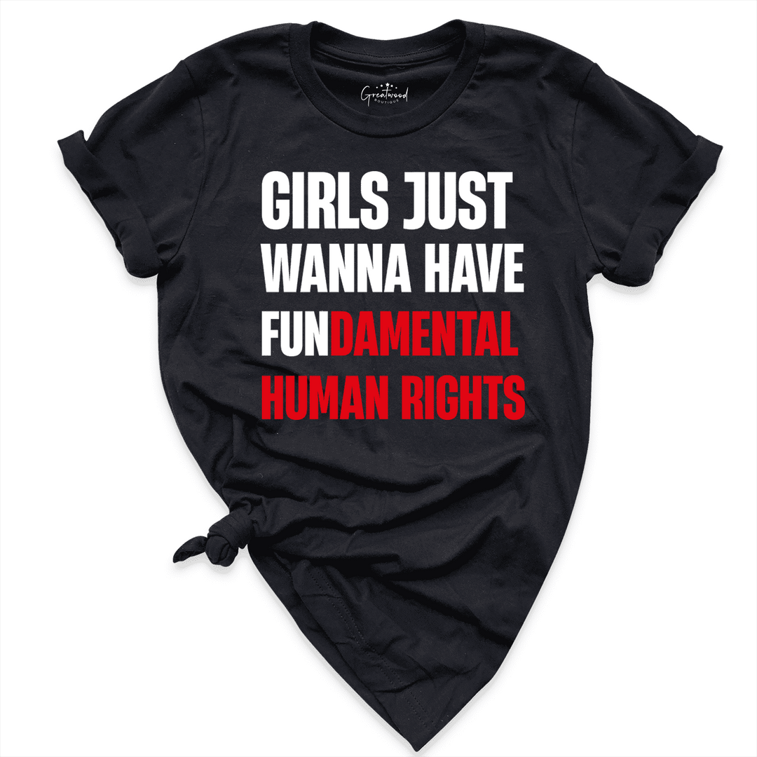 Girls Just Wanna Have Fundamental Human Rights Shirt Black - Greatwood Boutique