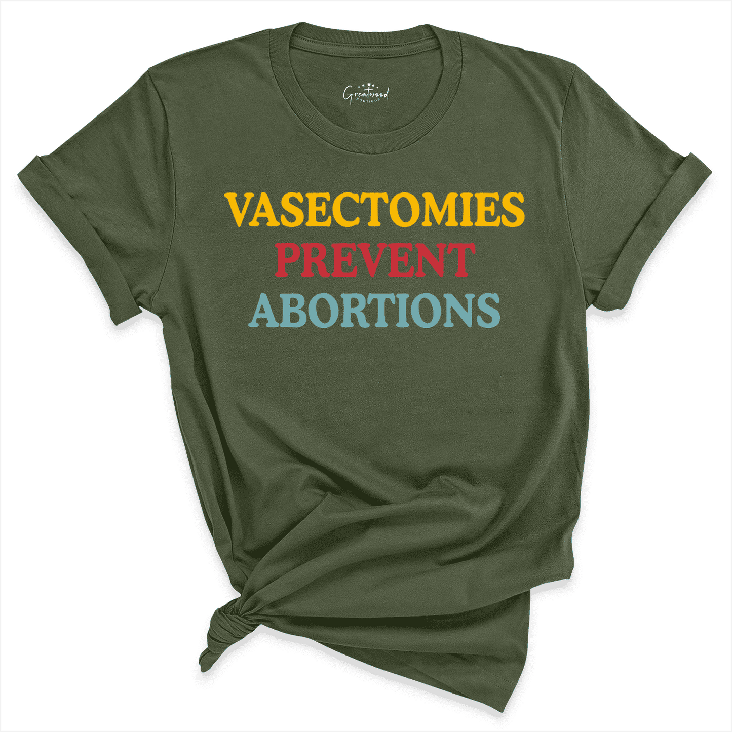Vasectomies Prevent Abortions Shirt Green - Greatwood Boutique
