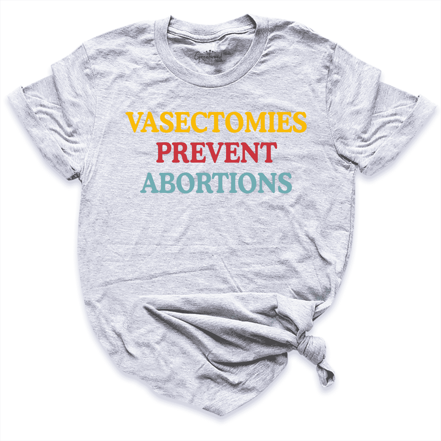 Vasectomies Prevent Abortions Shirt Grey - Greatwood Boutique