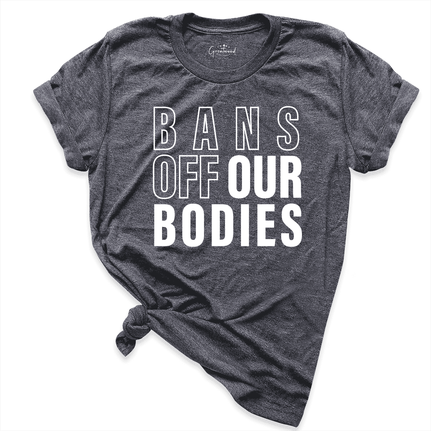 Bans Off Our Bodies Shirt D.Grey - Greatwood Boutique