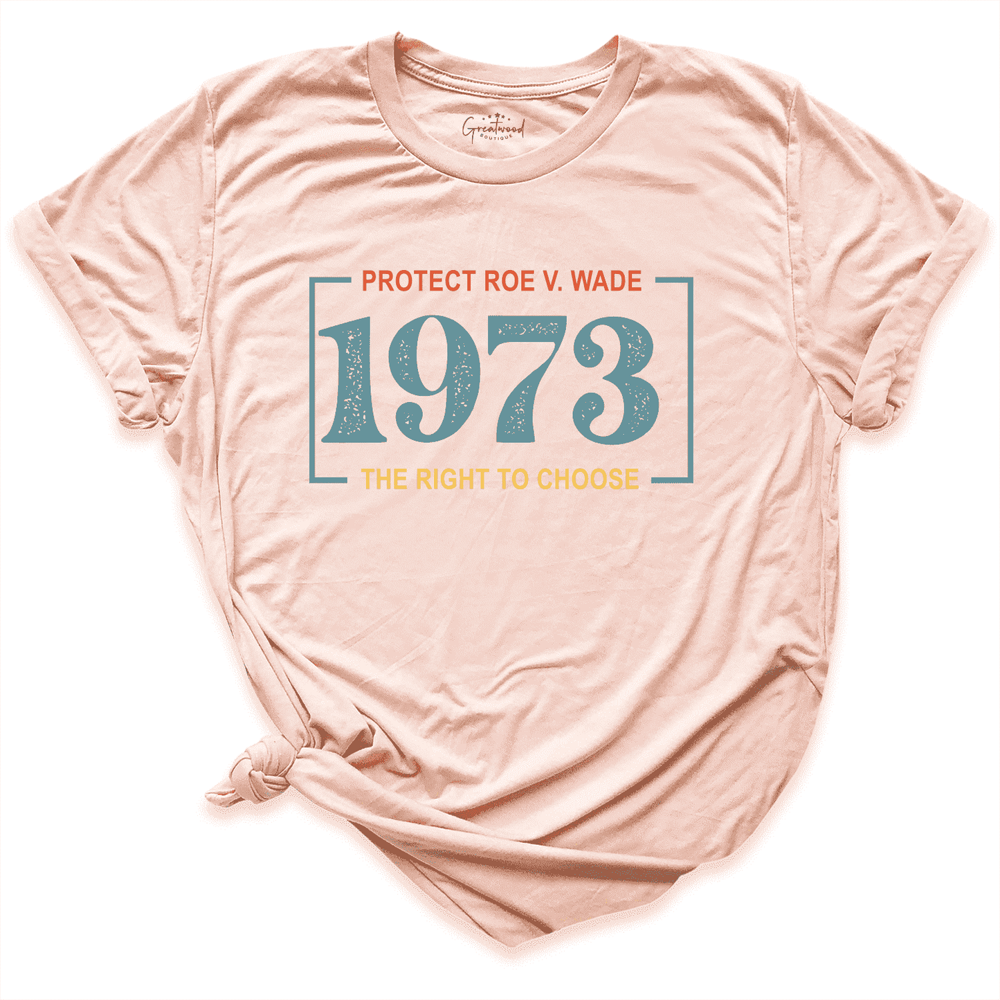 Protect Roe V. Made 1973 Shirt Peach - Greatwood Boutique
