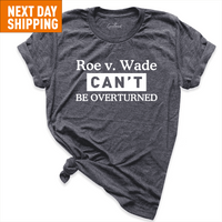Roe v. Made Can’t Be Overturned Shirt D.Grey - Greatwood Boutique
