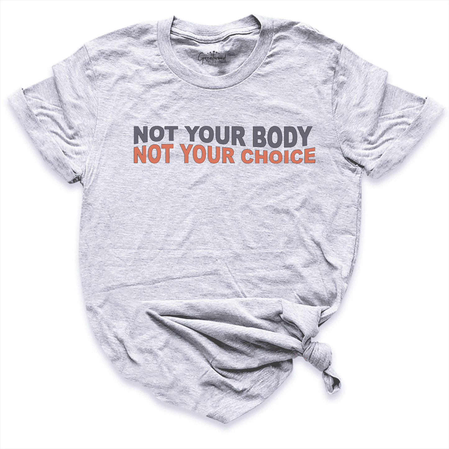 Not Your Body Not Your Choice Shirt Grey - Greatwood Boutique