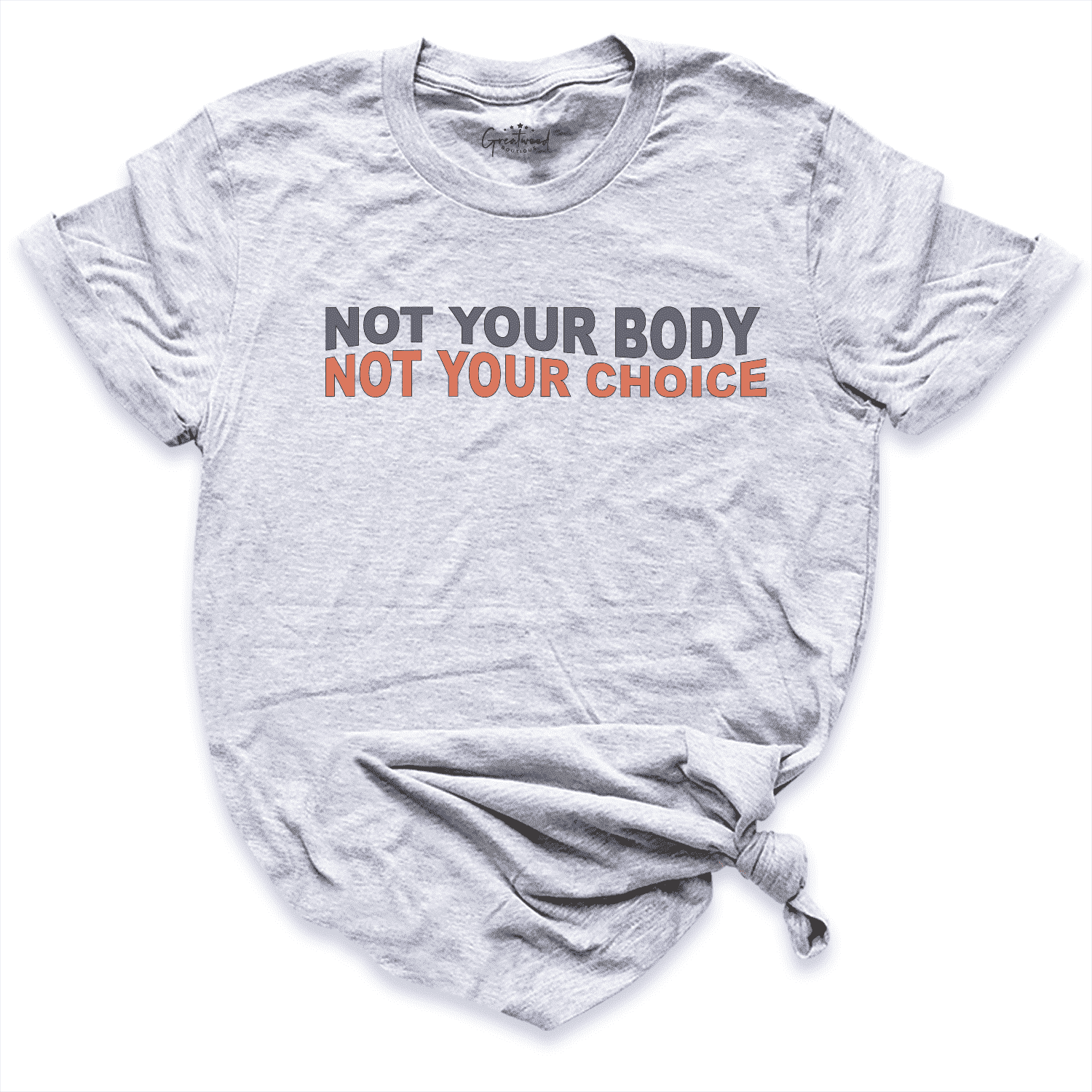 Not Your Body Not Your Choice Shirt Grey - Greatwood Boutique