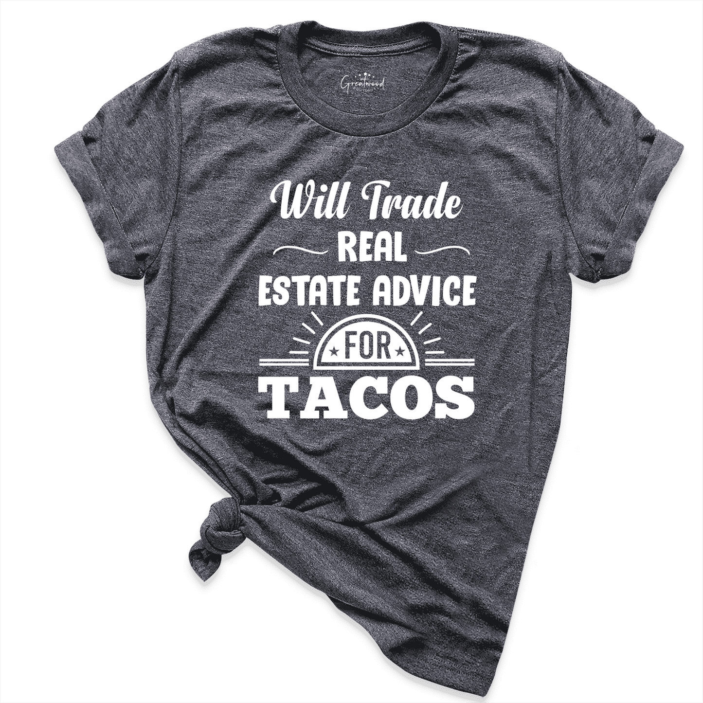 Will Trade Real Estate Advice for Tacos Shirt D.Grey - Greatwood Boutique  