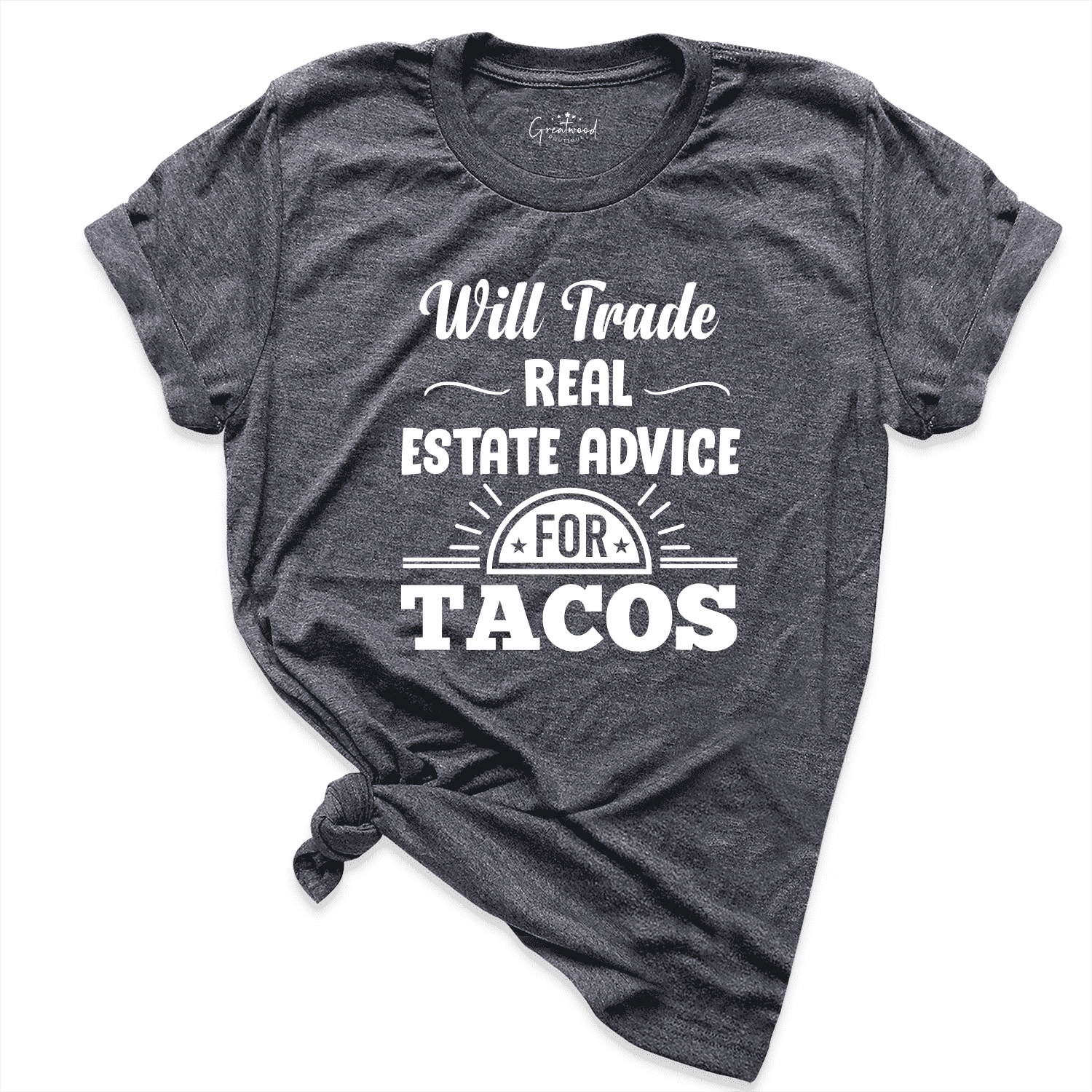 Will Trade Real Estate Advice for Tacos Shirt D.Grey - Greatwood Boutique  