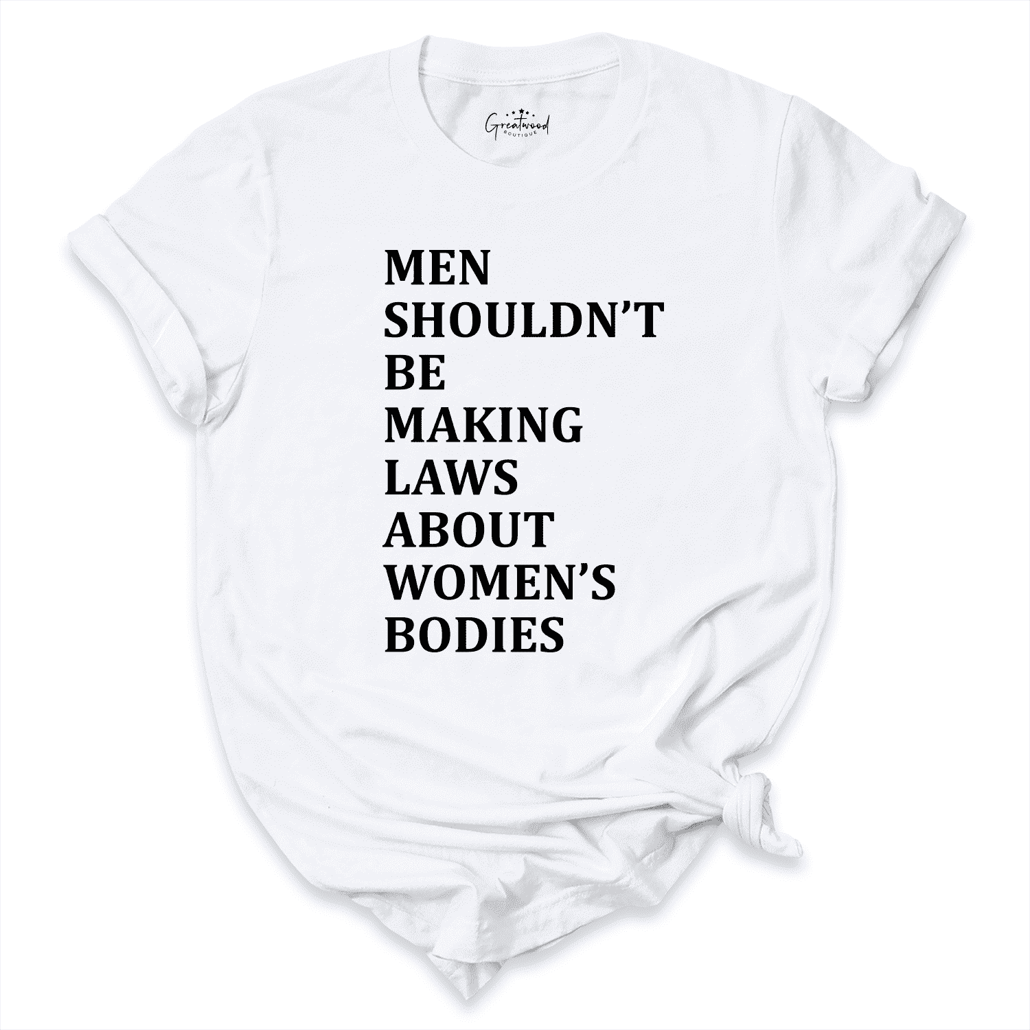 Men Shouldn't Be Making Laws About Women's Bodies White - Greatwood Boutique