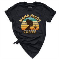 Mama Needs Coffee Shirt