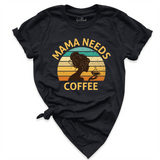 Mama Needs Coffee Shirt