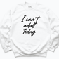 I Can't Adult Today Shirt