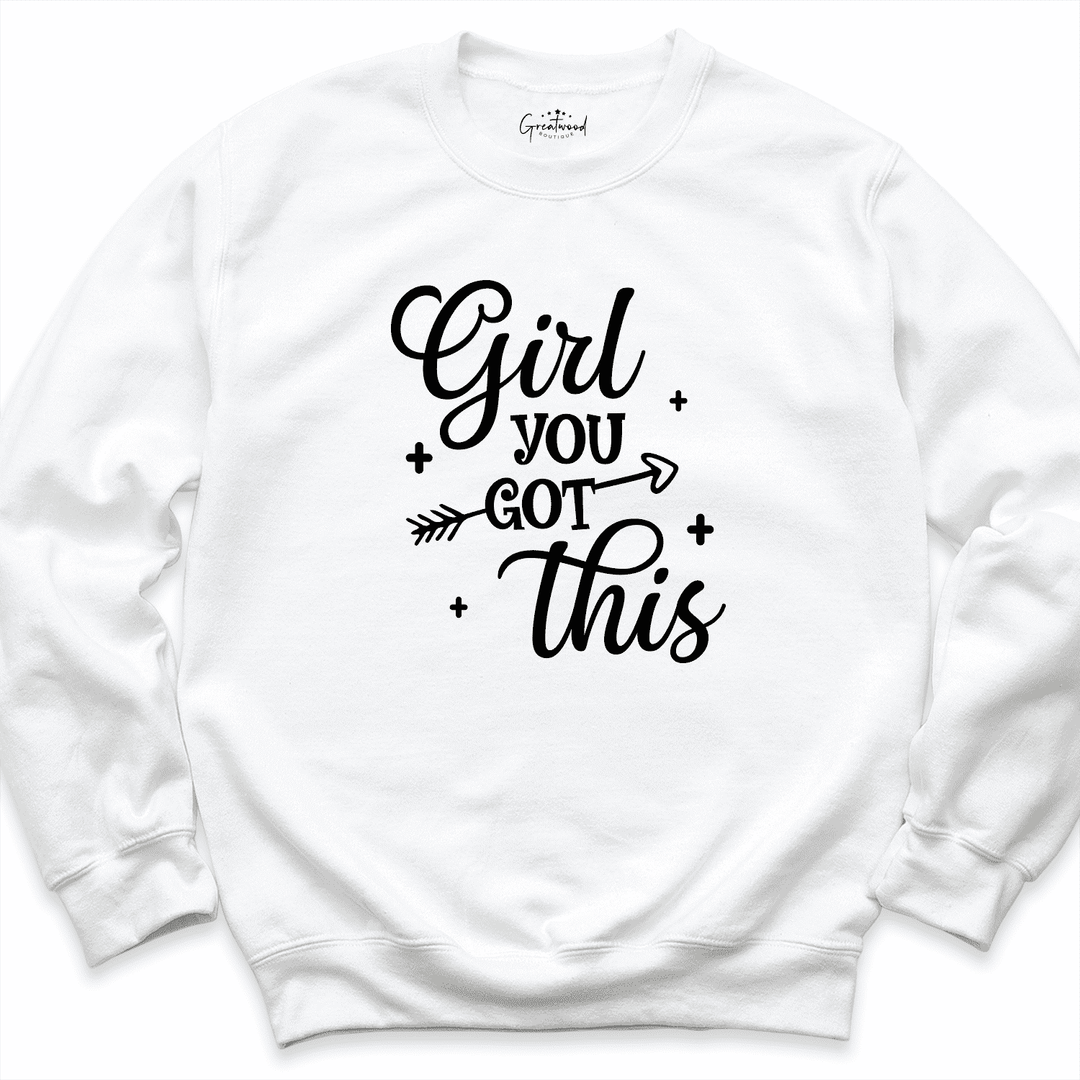 Girl You Got This Sweatshirt White - Greatwood Boutique