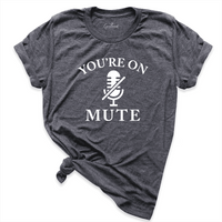 You Are On Mute Shirt