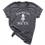 You Are On Mute Shirt