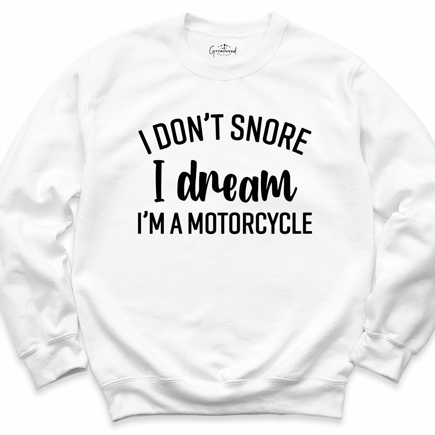 I Don't Snore I Dream I'm A Motorcycle Sweatshirt White - Greatwood Boutique