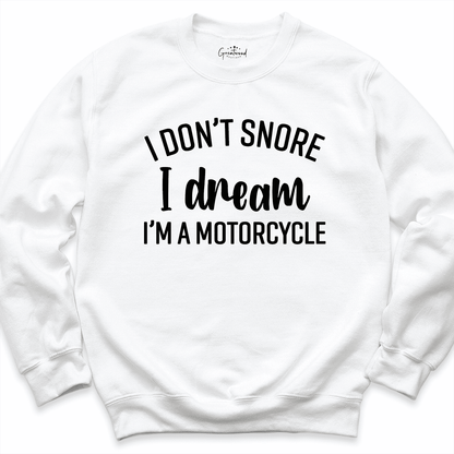 I Don't Snore I Dream I'm A Motorcycle Sweatshirt White - Greatwood Boutique