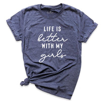 Life is Better with My Girl Shirt