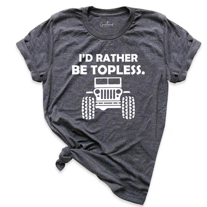 I'd Rather Be Topless Shirt