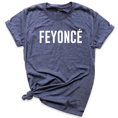 Feyonce Shirt