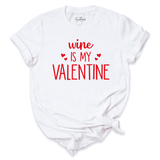 Wine Is My Valentine Shirt