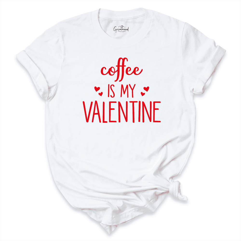 Coffee Is My Valentine Shirt
