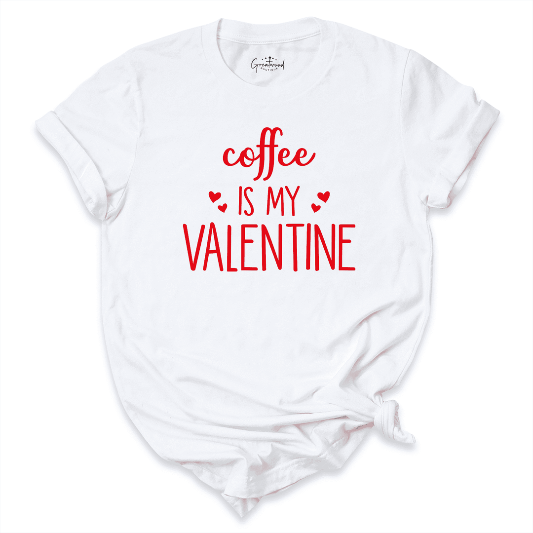 Coffee Is My Valentine Shirt