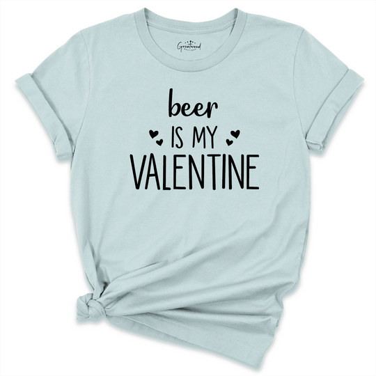 Beer Is My Valentine Shirt