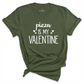 Pizza is My Valentine Shirt