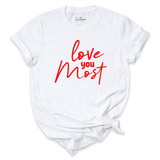 Love You Most Shirt