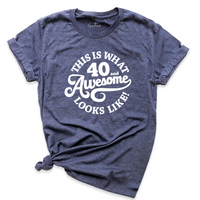 This is What 40 And Awesome Looks Like Shirt