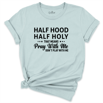 Half Hood Half Holy Shirt