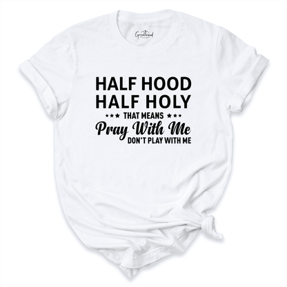 Half Hood Half Holy Shirt