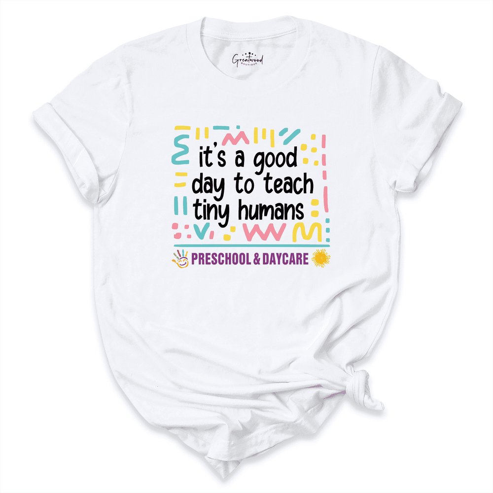 It's a Good Day to Teach Tiny Humans Shirt
