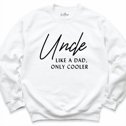 Uncle Like A Dad Only Cooler Sweatshirt White - Greatwood Boutique