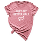 She's My Better Half Shirt