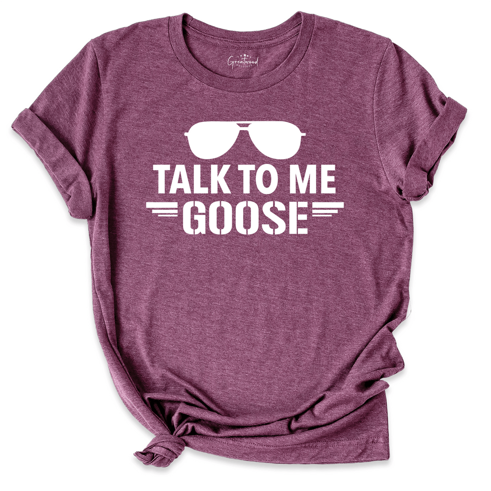 Talk To Me Goose Shirt
